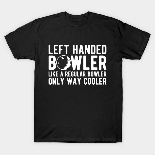 Left handed bowler like a regular bowler only way cooler T-Shirt by KC Happy Shop